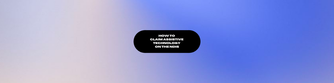 How to Claim Assistive Technology on the NDIS