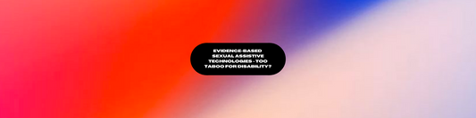 Evidence-Based Sexual Assistive Technologies - Too Taboo for Disability?